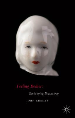 Feeling Bodies: Embodying Psychology - Cromby, John