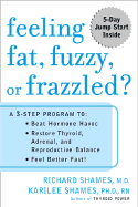 Feeling Fat, Fuzzy, or Frazzled?: A 3-Step Program To: Beat Hormone Havoc, Restore Thyroid, Adrenal, and Reproductive Balance, and Feel Better Fast!