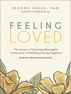 Feeling Loved: The Science of Nurturing Meaningful Connections and Building Lasting Happiness