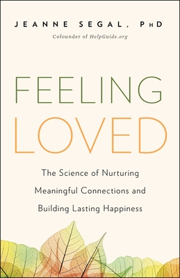 Feeling Loved: The Science of Nurturing Meaningful Connections and Building Lasting Happiness - Segal, Jeanne