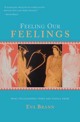 Feeling Our Feelings: What Philosophers Think and People Know - Brann, Eva