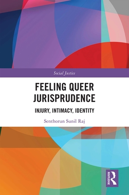 Feeling Queer Jurisprudence: Injury, Intimacy, Identity - Raj, Senthorun