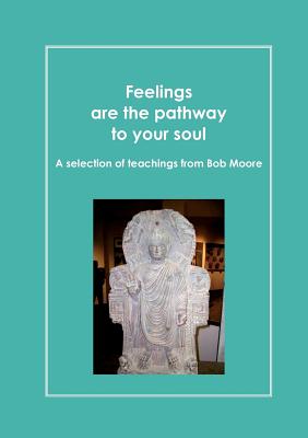 Feelings are the pathway to your soul: A reader of Bob Moore talks - Perret, Daniel