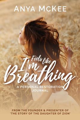 Feels Like I'm Breathing: A Personal Restoration Journal - McKee, Anya