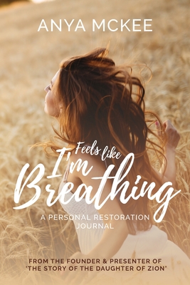 Feels Like I'm Breathing: A Personal Restoration Journal - McKee, Anya