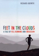 Feet in the Clouds: A Tale of Fell-Running and Obsession
