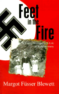 Feet in the Fire: A Young German Girl's Life in Nazi Germany - Blewett, Margot Fusser