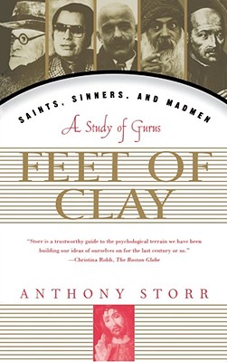 Feet of Clay: Saints, Sinners, and Madmen: A Study of Gurus - Storr, Anthony