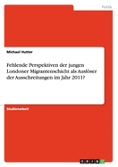 Fehlende Perspektiven Der Jungen Londoner Migrantenschicht ALS Ausloser Der Ausschreitungen Im Jahr 2011?