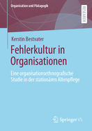 Fehlerkultur in Organisationen: Eine Organisationsethnografische Studie in Der Stationren Altenpflege