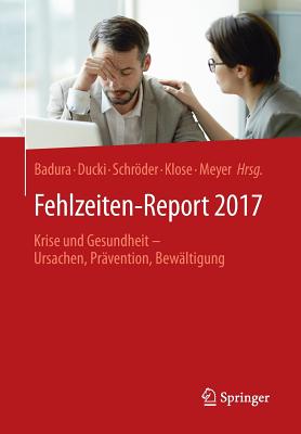 Fehlzeiten-Report 2017: Krise Und Gesundheit - Ursachen, Pr?vention, Bew?ltigung - Badura, Bernhard (Editor), and Ducki, Antje (Editor), and Schrder, Helmut (Editor)