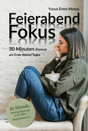 Feierabend Fokus: 30 Minuten Klarheit am Ende deines Tages