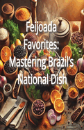 Feijoada Favorites: Mastering Brazil's National Dish