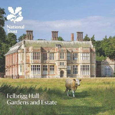 Felbrigg Hall, Gardens and Estate, Norfolk: National Trust Guide - Garnett, Oliver