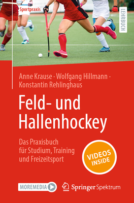 Feld- Und Hallenhockey - Das Praxisbuch F?r Studium, Training Und Freizeitsport - Krause, Anne, and Hillmann, Wolfgang, and Rehlinghaus, Konstantin