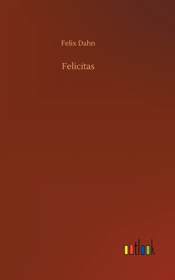 Felicitas - Dahn, Felix