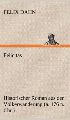 Felicitas - Dahn, Felix