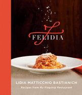 Felidia: Recipes from My Flagship Restaurant: A Cookbook