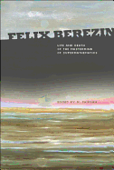 Felix Berezin: Life and Death of the MasterMind of Supermathematics