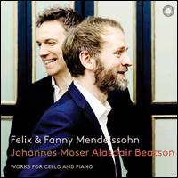 Felix & Fanny Mendelssohn: Works for Cello and Piano - Alasdair Beatson (piano); Johannes Moser (cello)