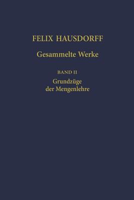 Felix Hausdorff - Gesammelte Werke Band II: Grundz?ge Der Mengenlehre - Brieskorn, Egbert (Editor), and Chatterji, Srishti (Editor), and Epple, Moritz (Editor)