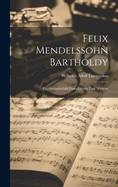 Felix Mendelssohn Bartholdy: Ein Gesammtbild eines Lebens und Wirkens