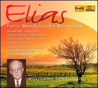 Felix Mendelssohn Bartholdy: Elias - Andrea Rost (soprano); Barbara Fleckenstein (soprano); Herbert Lippert (tenor); Letizia Scherrer (soprano);...