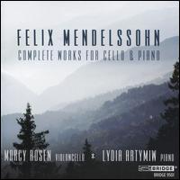 Felix Mendelssohn: Complete Works for Cello & Piano - Lydia Artymiw (piano); Marcy Rosen (cello)