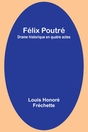 Felix Poutre Drame Historique En Quatre Actes