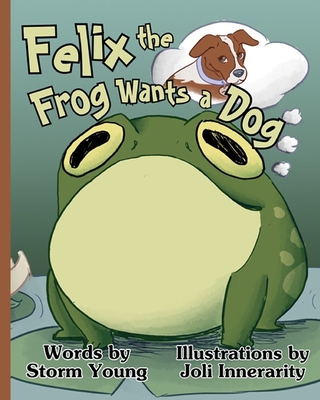 Felix the Frog Wants A Dog - Yeater, Mary (Editor), and Young, Storm