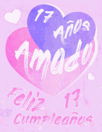 Feliz 17 Cumpleaos: 17 Aos Amado, Decir feliz cumpleaos con este dulce libro de cumpleaos que se puede usar como cuaderno o diario. Mejor Que una Tarjeta de Cumpleaos!