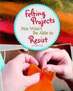 Felting Projects You Won't Be Able to Resist