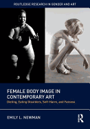 Female Body Image in Contemporary Art: Dieting, Eating Disorders, Self-Harm, and Fatness