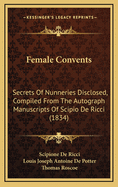 Female Convents: Secrets of Nunneries Disclosed, Compiled from the Autograph Manuscripts of Scipio de Ricci (1834)
