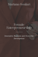 Female Entrepreneurship: Innovative Business and Economic Development