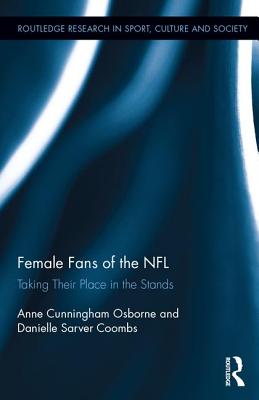 Female Fans of the NFL: Taking Their Place in the Stands - Osborne, Anne Cunningham, and Coombs, Danielle Sarver