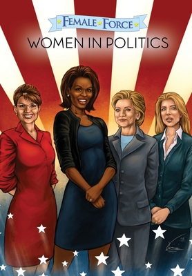 Female Force: Women in Politics - Hillary Clinton, Sarah Palin, Michelle Obama & Caroline Kennedy - Labello, Josh, and Davis, Darren G (Editor), and Tartamella, Vinnie (Cover design by)