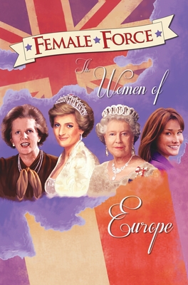 Female Force: Women of Europe: Queen Elizabeth II, Carla Bruni-Sarkozy, Margaret Thatcher & Princess Diana - Cooke, C W, and Blundell, John