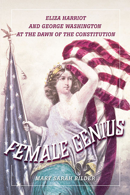 Female Genius: Eliza Harriot and George Washington at the Dawn of the Constitution - Bilder, Mary Sarah