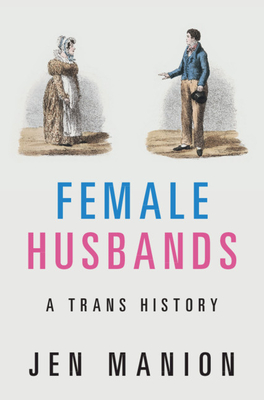 Female Husbands: A Trans History - Manion, Jen