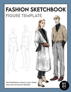Female & Male Fashion Sketchbook Figure Template: Professional Fashion Illustration Sketchbook with 200 female & male fashion figure templates