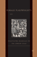 Female Playwrights and Eighteenth-Century Comedy: Negotiating Marriage on the London Stage