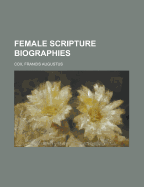 Female Scripture Biographies Volume I