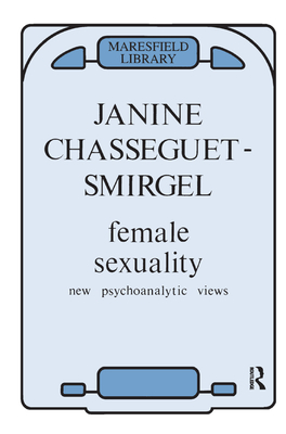 Female Sexuality: New Psychoanalytic Views - Chasseguet-Smirgel, Janine (Editor)