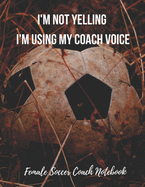 Female Soccer Coach Notebook: Pitch Templates, Notes with Quotes - Workbook for Tactics, Journal Planner for Training Sessions, Game Prep and Strategies - for Women