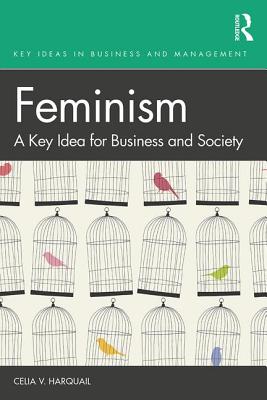 Feminism: A Key Idea for Business and Society - Harquail, Celia V