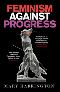 Feminism Against Progress: 'Exhilarating' New Statesman