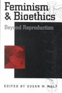 Feminism and Bioethics: Beyond Reproduction