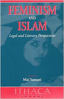 Feminism and Islam: Legal and Literary Perspectives - Yamani, Mai