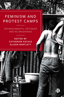 Feminism and Protest Camps: Entanglements, Critiques and Re-Imaginings - Eschle, Catherine (Editor), and Bartlett, Alison (Editor)